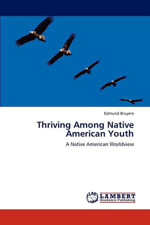 Thriving Among Native American Youth: A Native American Worldview,Used