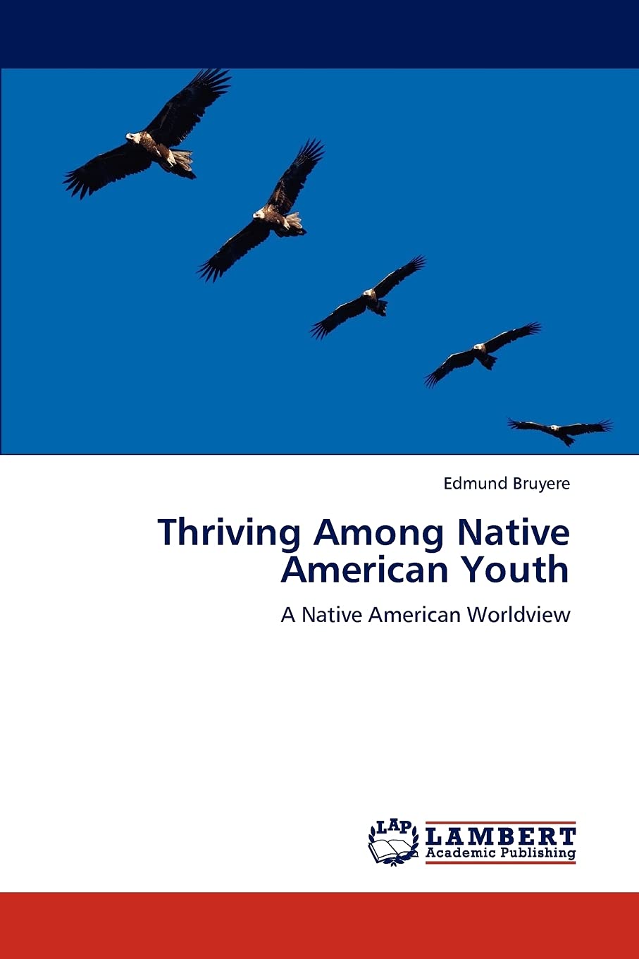 Thriving Among Native American Youth: A Native American Worldview,Used