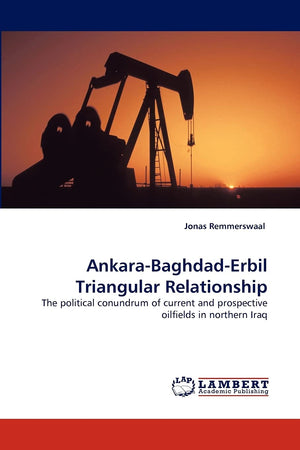 AnkaraBaghdadErbil Triangular Relationship: The political conundrum of current and prospective oilfields in northern Iraq,Used