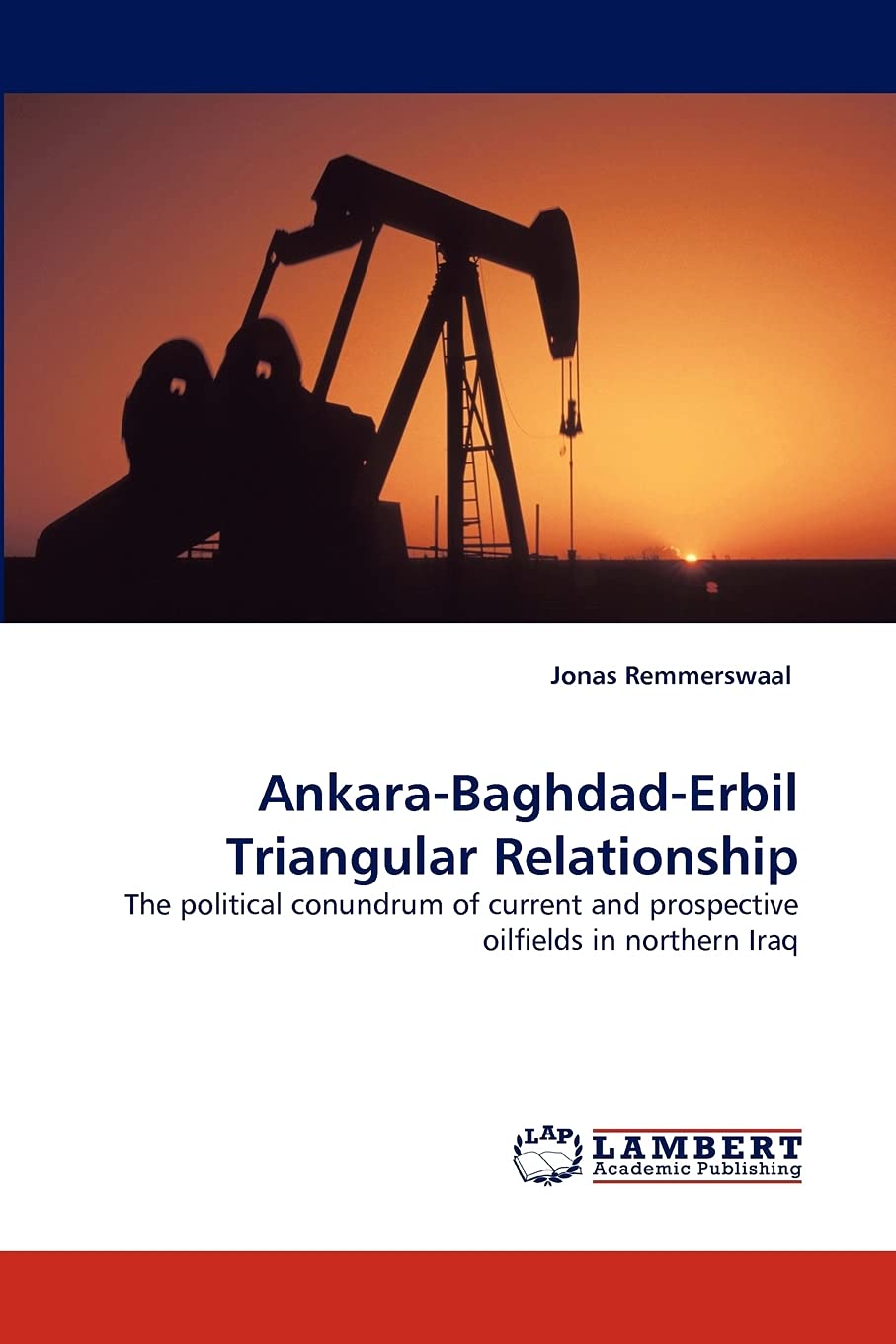 AnkaraBaghdadErbil Triangular Relationship: The political conundrum of current and prospective oilfields in northern Iraq,Used