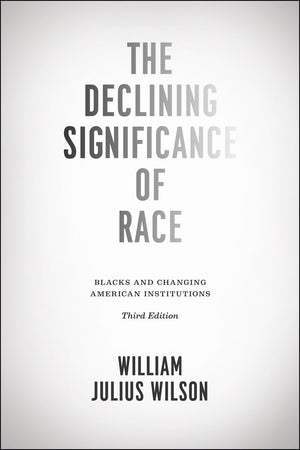The Declining Significance of Race: Blacks and Changing American Institutions,Used