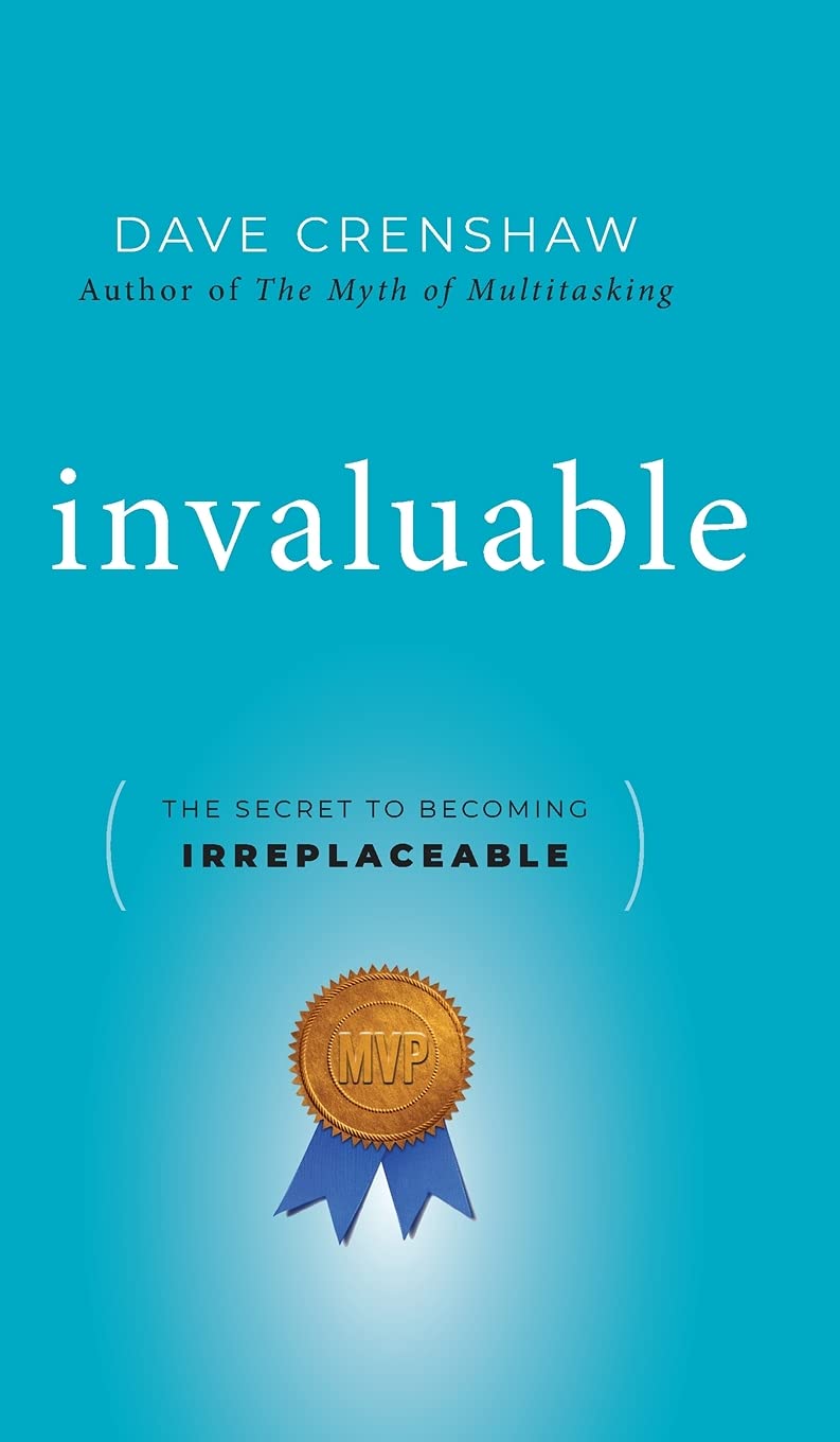 Invaluable: The Secret To Becoming Irreplaceable