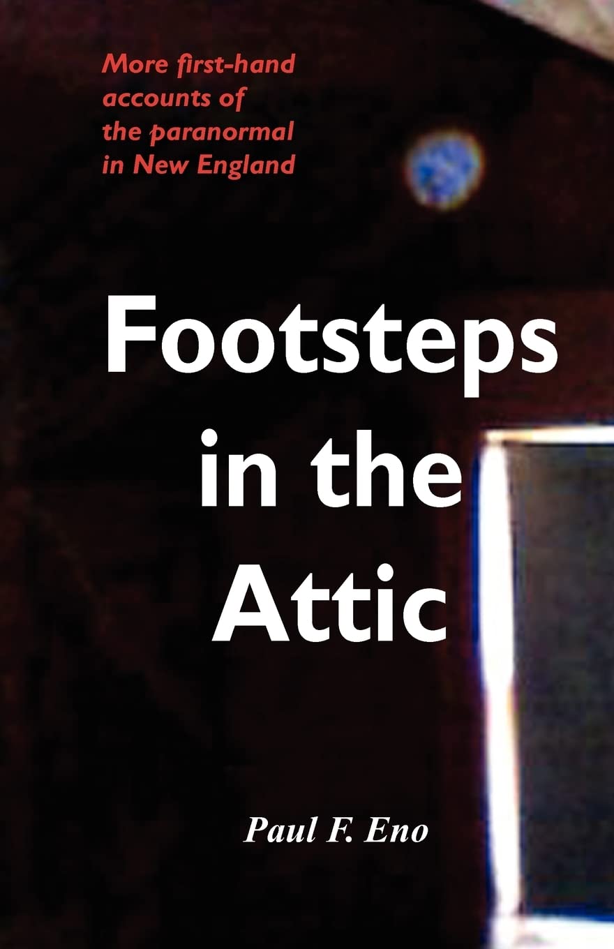 Footsteps in the Attic: More FirstHand Accounts of the Paranormal in New England,Used