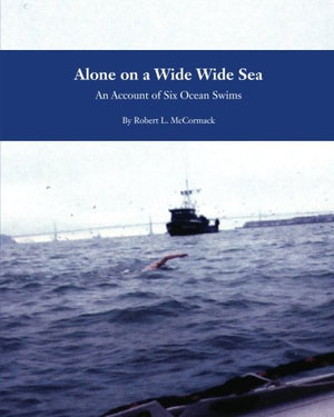 Alone On A Wide Wide Sea: An Account Of Six Ocean Swims