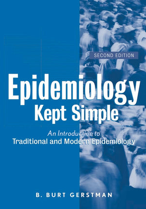 Epidemiology Kept Simple: An Introduction To Classic And Modern Epidemiology, Second Edition