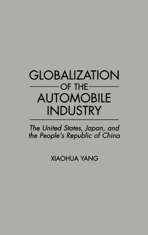 Globalization of the Automobile Industry: The United States, Japan, and the People's Republic of China,New