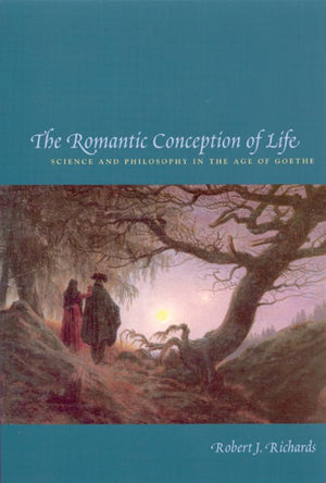 The Romantic Conception Of Life: Science And Philosophy In The Age Of Goethe (Science And Its Conceptual Foundations Series)