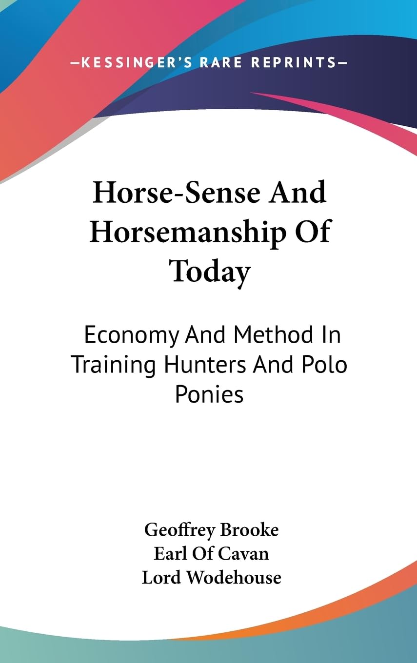 Horsesense And Horsemanship Of Today: Economy And Method In Training Hunters And Polo Ponies,New