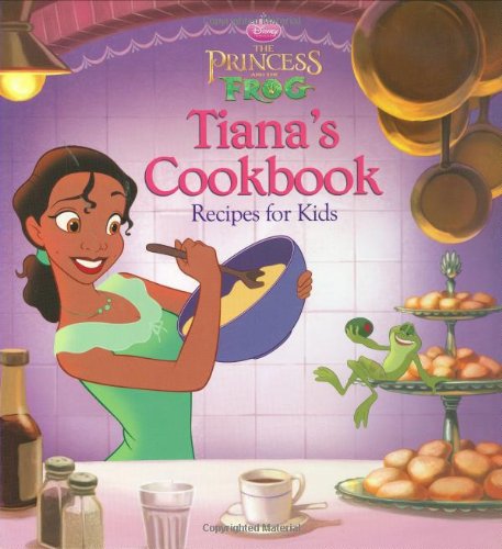 The Princess And The Frog: Tiana'S Cookbook: Recipes For Kids (Disney Princess: The Princess And The Frog)