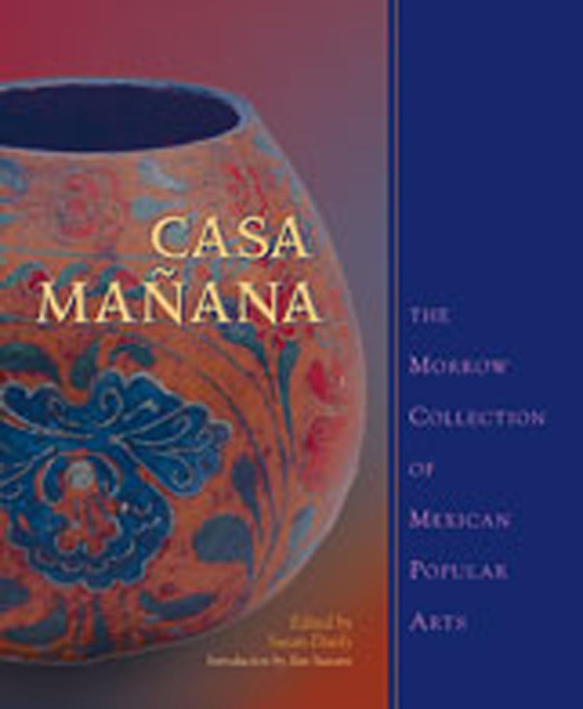 Casa Manana: The Morrow Collection of Mexican Popular Arts,Used