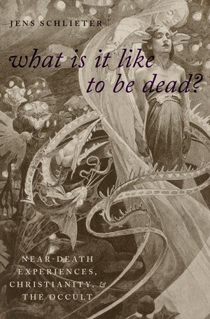 What Is it Like to Be Dead?: NearDeath Experiences, Christianity, and the Occult (Oxford Studies in Western Esotericism),Used