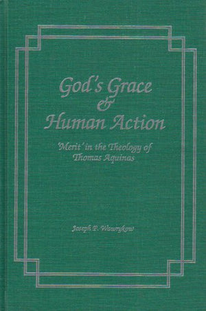 God's Grace and Human Action: 'Merit' in the Theology of Thomas Aquinas,Used