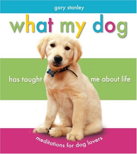 What My Dog Has Taught Me About Life: Meditations for Dog Lovers,Used