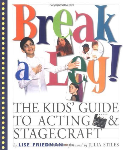 Break a Leg!: The Kids' Guide to Acting and Stagecraft,Used
