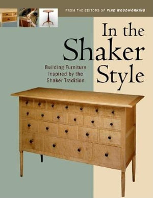 In the Shaker Style: Building Furniture Inspired by the Shaker Tradition,New