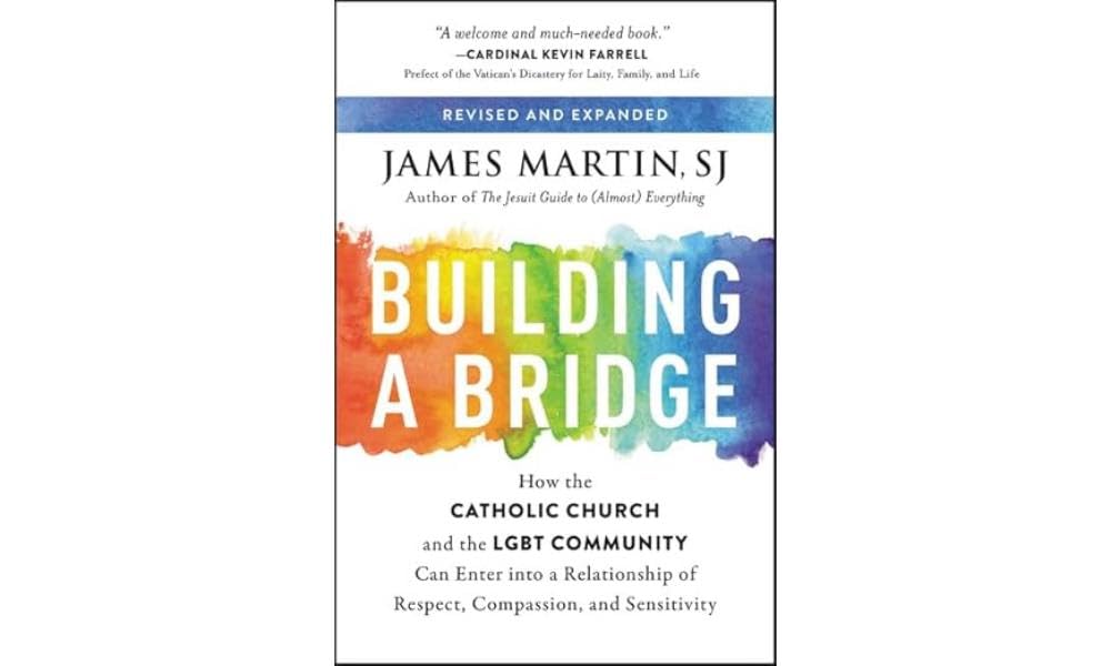 Building a Bridge: How the Catholic Church and the LGBT Community Can Enter into a Relationship of Respect, Compassion, and Sens,New