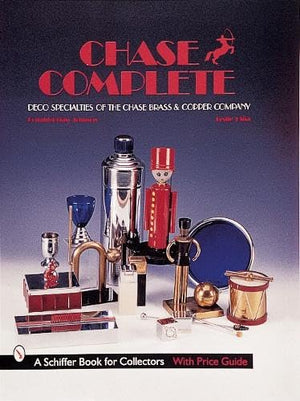 Chase Complete: Deco Specialities of the Chase Brass & Copper Co (A Schiffer Book for Collectors),New