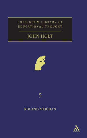 John Holt (Continuum Library Of Educational Thought, Volume 5),New
