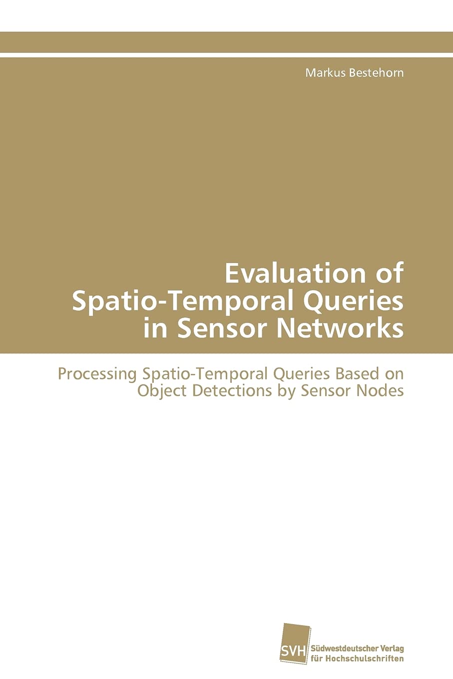 Evaluation of SpatioTemporal Queries in Sensor Networks: Processing SpatioTemporal Queries Based on Object Detections by Senso,Used