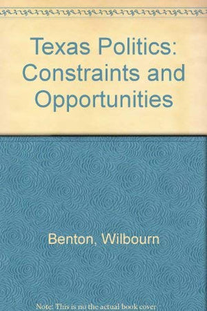 Texas Politics: Constraints and Opportunities,Used
