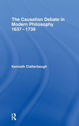 The Causation Debate In Modern Philosophy, 16371739,Used