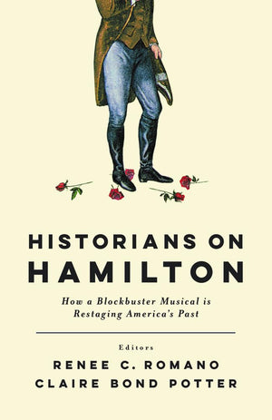 Historians On Hamilton: How A Blockbuster Musical Is Restaging America'S Past,Used