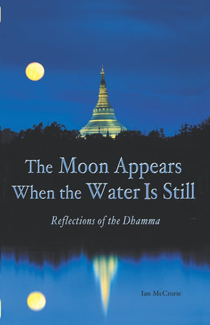 The Moon Appears When the Water Is Still: Reflections of the Dhamma,New