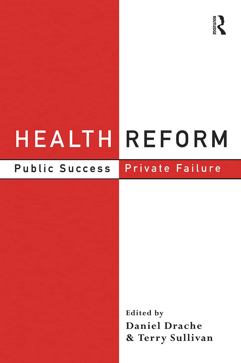 Health Reform: Public Success, Private Failure (Routledge Studies in Governance and Change in the Global Era),New