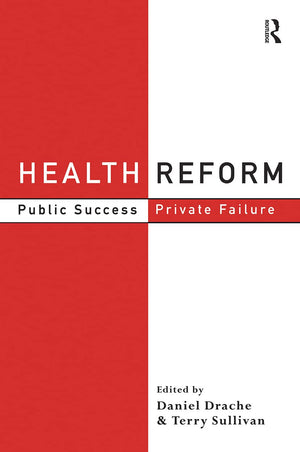 Health Reform: Public Success, Private Failure (Routledge Studies in Governance and Change in the Global Era),Used
