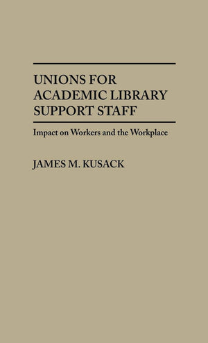 Unions For Academic Library Support Staff: Impact On Workers And The Workplace (New Directions In Information Management),Used