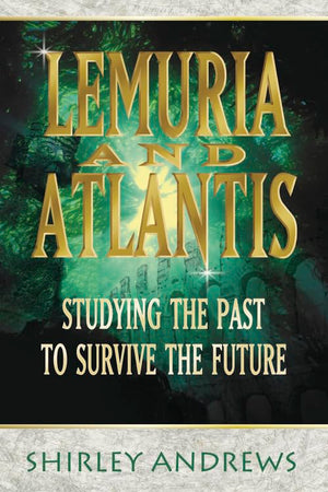 Lemuria & Atlantis: Studying the Past to Survive the Future,New