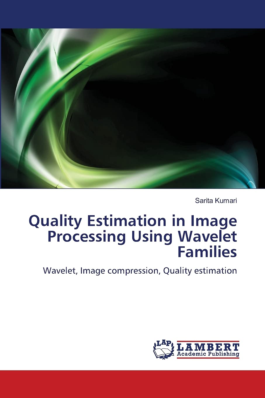 Quality Estimation in Image Processing Using Wavelet Families: Wavelet, Image compression, Quality estimation,Used