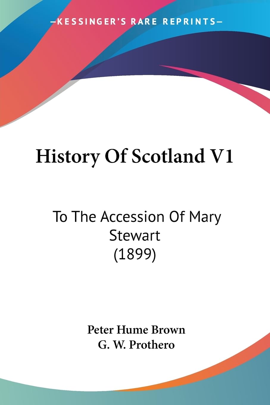 History Of Scotland V1: To The Accession Of Mary Stewart (1899),New