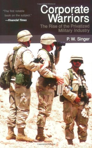 Corporate Warriors: The Rise Of The Privatized Military Industry (Cornell Studies In Security Affairs),New