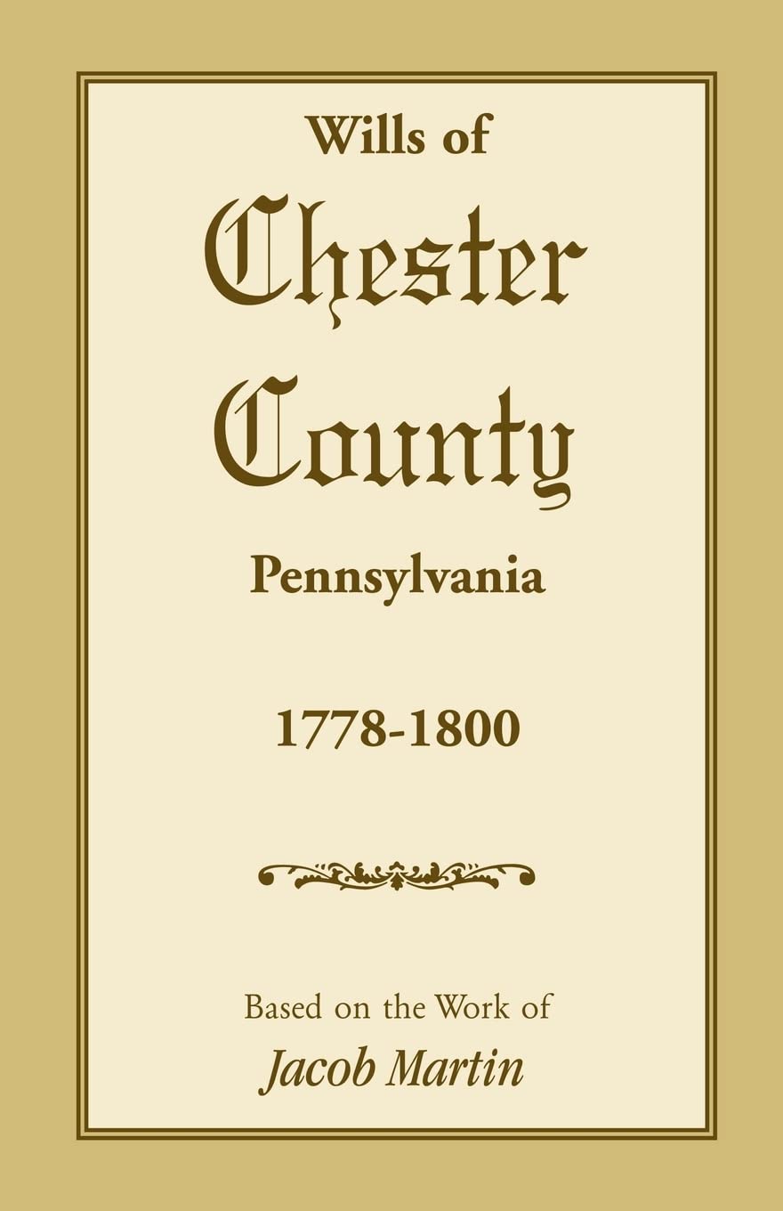 The Wills Of Chester County, Pennsylvania, 17781800,Used
