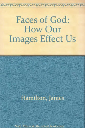 Faces of God: How Our Images Effect Us,Used