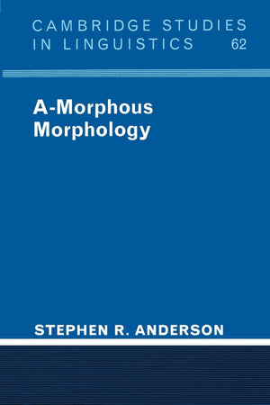 Amorphous Morphology (Cambridge Studies In Linguistics, Series Number 62),New