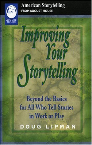 Improving Your Storytelling: Beyond The Basics For All Who Tell Stories In Work And Play (American Storytelling)