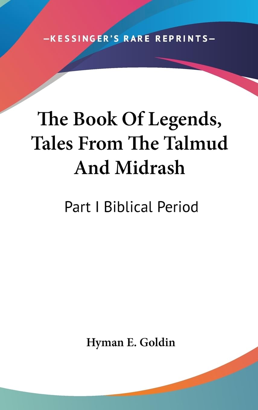 The Book Of Legends, Tales From The Talmud And Midrash: Part I Biblical Period,New