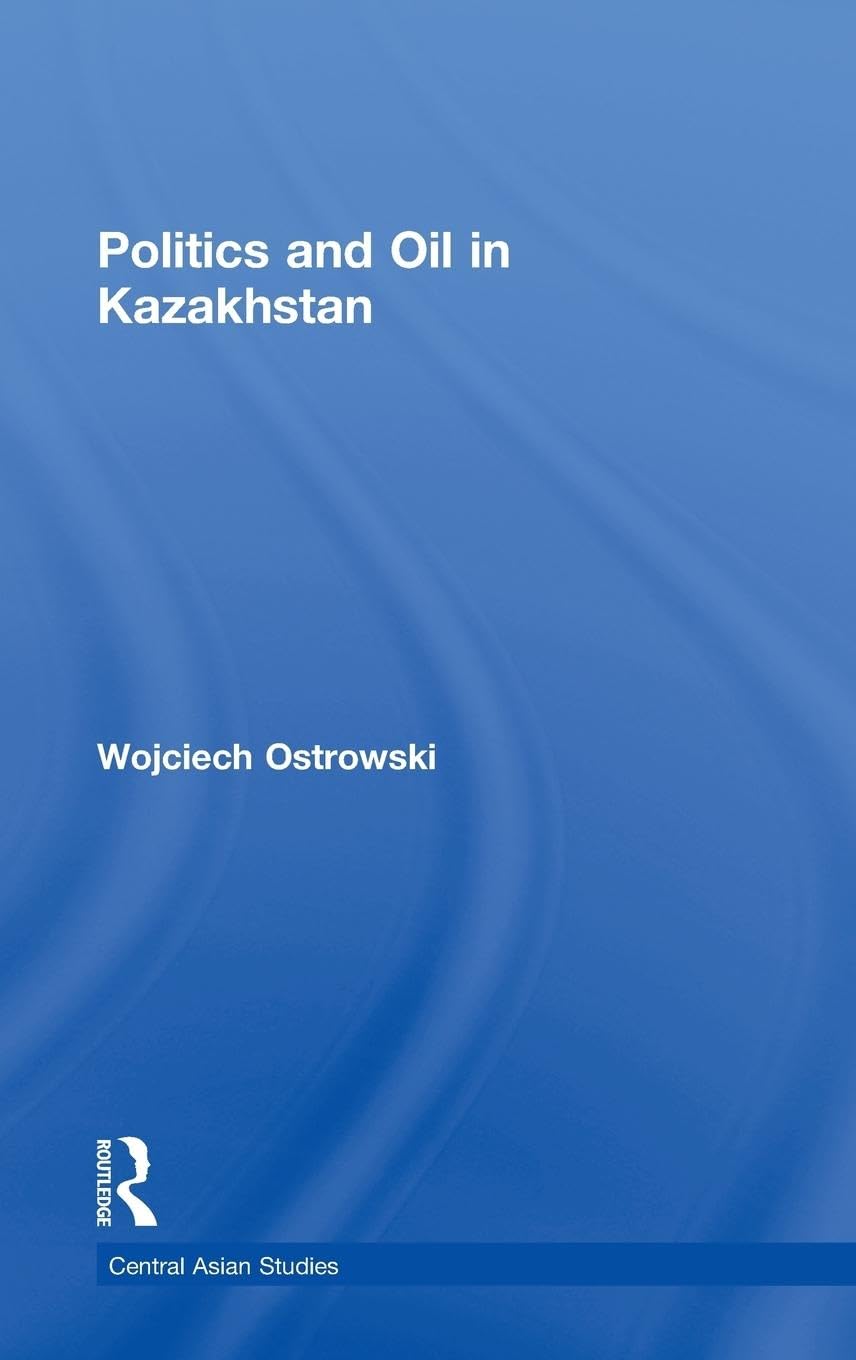Politics And Oil In Kazakhstan (Central Asian Studies),Used