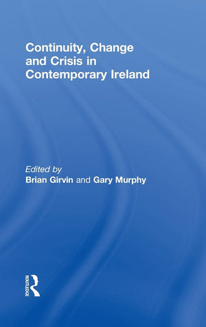 Continuity, Change And Crisis In Contemporary Ireland