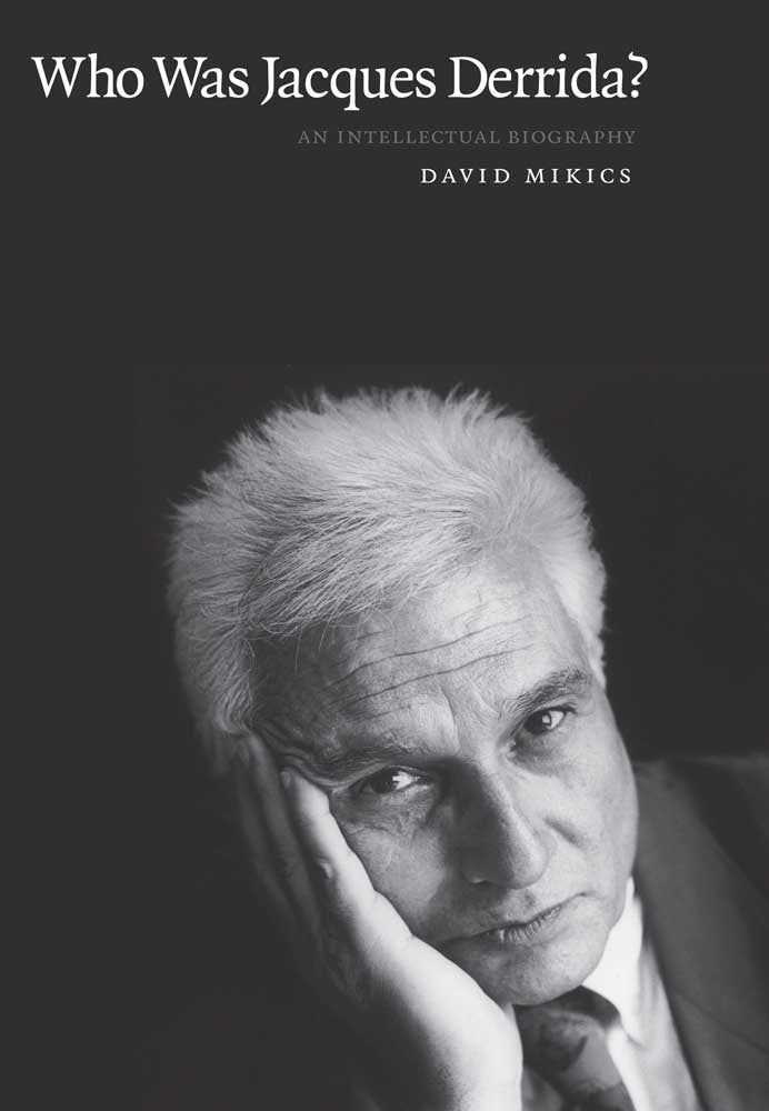 Who Was Jacques Derrida?: An Intellectual Biography,New