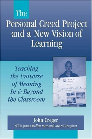 The Personal Creed Project and a New Vision of Learning: Teaching the Universe of Meaning In and Beyond the Classroom,New