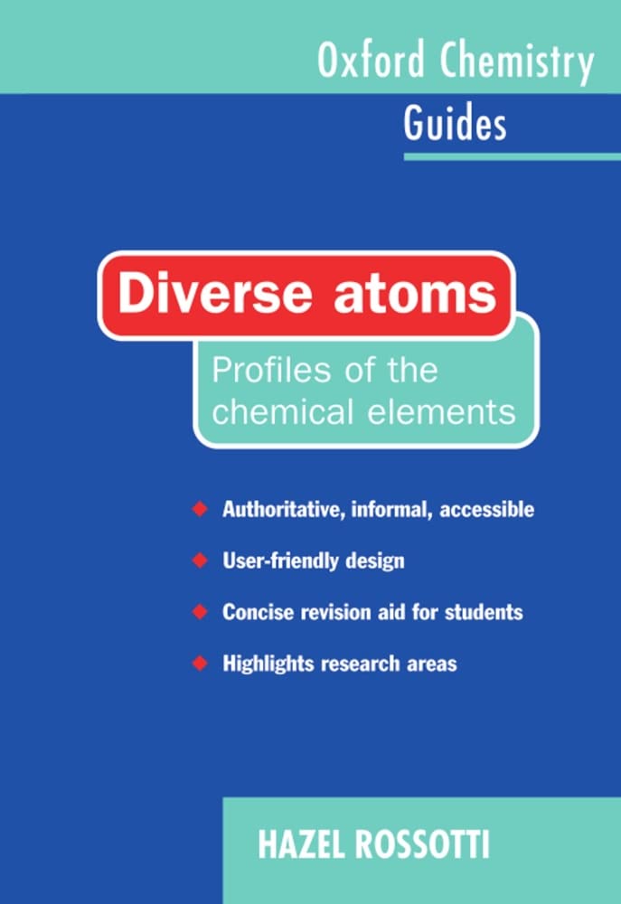 Diverse Atoms: Profiles of the Chemical Elements (Oxford Chemistry Guides),Used