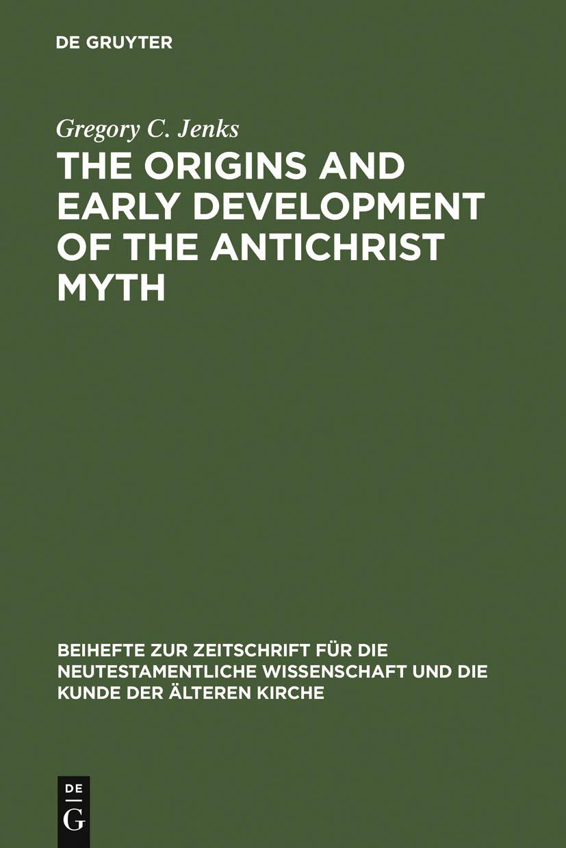 The Origins and Early Development of the Antichrist Myth (Beihefte zur Zeitschrift fr die neutestamentliche Wissenschaft, 59),New