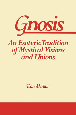 Gnosis: An Esoteric Tradition Of Mystical Visions And Unions (Suny Series In Western Esoteric Traditions),New