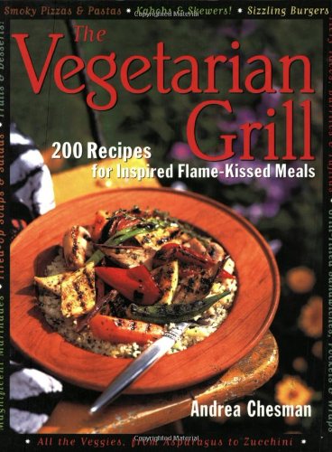 The Vegetarian Grill: 200 Recipes for Inspired FlameKissed Meals,Used