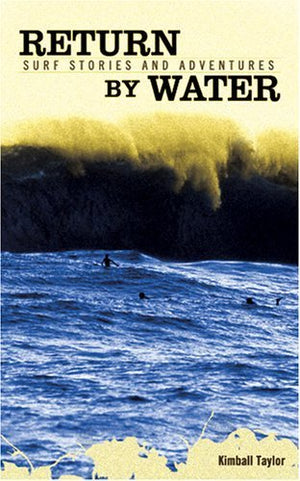 Return By Water: Surf Stories And Adventures-new