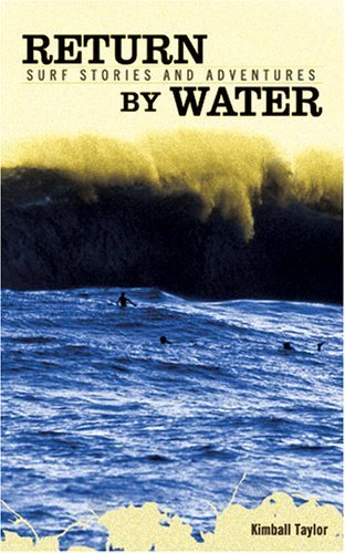 Return By Water: Surf Stories And Adventures-new