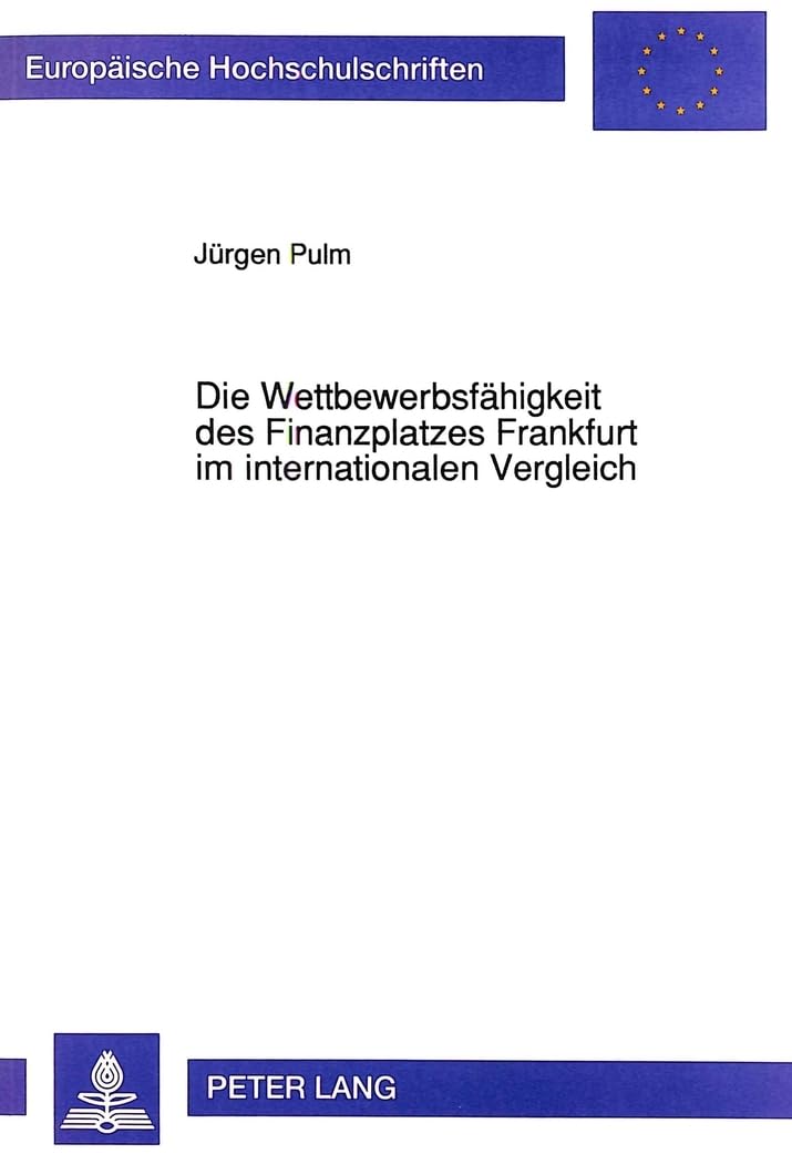 Die Wettbewerbsfhigkeit des Finanzplatzes Frankfurt im internationalen Vergleich (Europische Hochschulschriften / European Unive,Used